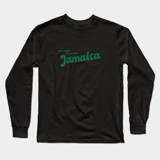 But There's No Place Like Jamaica Long Sleeve T-Shirt by kindacoolbutnotreally